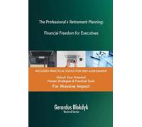 The Professional`s Retirement Planning: Financial Freedom for Executives