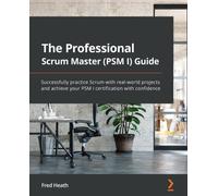The Professional Scrum Master Guide: The unofficial guide to Scrum with real-world projects