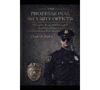 The Professional Security Officer: Principles, Responsibilities, and Real-World Practice