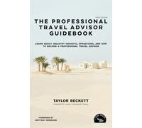 The Professional Travel Advisor Guidebook: Learn About Industry Insights, Operations, and How To Become a Professional Travel Advisor (Successful Travel Advisor)