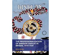 The Professionalization of Window Display in Britain, 1919-1939 (Cultural Histories of Design)