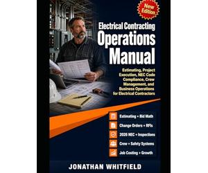 The Professional's Complete Manual of Electrical Contracting Operations: Estimating, Project Execution, NEC Code Compliance, Crew Management, and Business Operations for Electrical Contractors