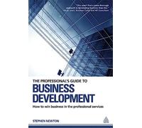 The Professional's Guide to Business Development: How to Win Business in the Professional Services
