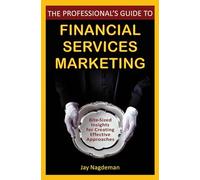 The Professional's Guide to Financial Services Marketing: Bite-Sized Insights For Creating Effective Approaches
