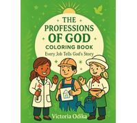 The Professions of God: Learn about work,God did every job before you did. (The Ultimate Love Story)