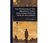 The Professor At The Breakfast-table, Selections, With An Intr. By H.r. Haweis