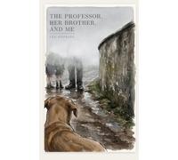 The Professor, her brother, and me: Fifteen short chapters about the last of the enchanted years (Novels)