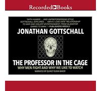 The Professor in the Cage: Why Men Fight and Why We Like to Watch