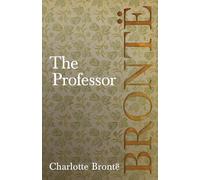 The Professor: Including Introductory Essays by G. K. Chesterton and Virginia Woolf