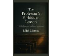 The Professor’s Forbidden Lesson: A professor-student forbidden slow burn romance (Forbidden Academia Trilogy)