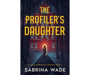 The Profiler's Daughter: An FBI Cold Case Thriller (Alex Monroe FBI Mystery Thriller Series)