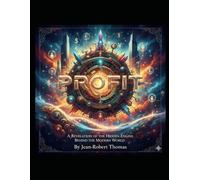 THE PROFIT: A Revelation of the Hidden Engine Behind the Modern World