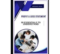 THE PROFIT AND LOSS STATEMENT: 88 ESSENTIALS TO UNDERSTAND (FINANCE AND ACCOUNTING: 88 ESSENTIALS TO UNDERSTAND)