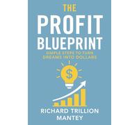 The Profit Blueprint: Simple Steps to Turn Dreams into Dollars