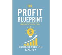 The Profit Blueprint: Simple Steps to Turn Dreams into Dollars