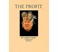 The Profit: By Carkan Moil in Collusion with Kahlil Gibran