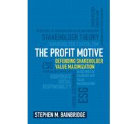 The Profit Motive: Defending Shareholder Value Maximization