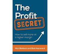 The Profit Secret: How to sell more at a higher margin