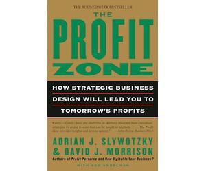 The Profit Zone: How Strategic Business Design Will Lead You to Tomorrow's Profits