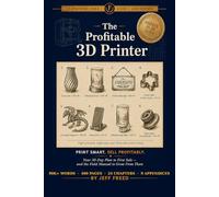 The Profitable 3D Printer: Your 30-Day Plan to First Sale - and the Field Manual to Grow From There (Foreword Field Guides)