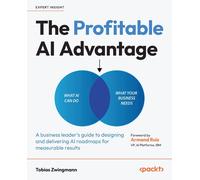 The Profitable AI Advantage: A business leader's guide to designing and delivering AI roadmaps for measurable results