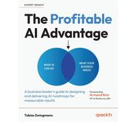 The Profitable AI Advantage: A business leader's guide to designing and deliveri