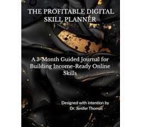 THE PROFITABLE DIGITAL SKILL PLANNER: A 3-Month Guided Journal for Building Income-Ready Online Skills
