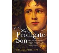 The Profligate Son: Or, a True Story of Family Conflict, Fashionable Vice, and Financial Ruin in Regency England