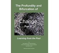 The Profundity and Bifurcation of Change Part II: Learning from the Past