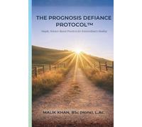 The Prognosis Defiance Protocol: Simple, Science-Based Practices for Extraordinary Healing