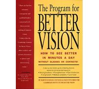 The Program for Better Vision: How To See Better in Minutes a Day Without Glasses Or Contacts