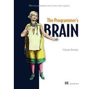 The Programmer's Brain: What every programmer needs to know about cognition