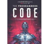 The Programmers Code: A Deep Dive Into Mastering Computer Programming Including Python, C, C++, C#, Html Coding, Raspberry Pi3, And Black Hat Hacking
