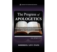 The Progress of Apologetics: A Brief Study of Apologetic Demonstrations in the Church Presently: 5 (Logos Apologetics)