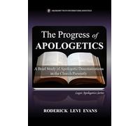 The Progress of Apologetics: A Brief Study of Apologetic Demonstrations in the Church Presently (5) (Logos Apologetics)