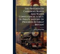 The Progress Of Carriages, Roads And Water Conveyances. A Sect. Of Philp's 'history Of Progress In Great Britain'
