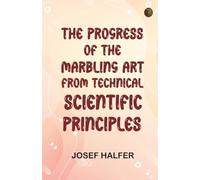 The Progress of the Marbling Art, from Technical Scientific Principles