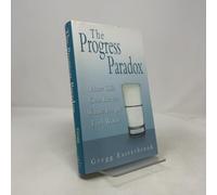 The Progress Paradox: How Life Gets Better While People Feel Worse
