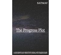 THE PROGRESS PLOT: 30 DAYS GROWTH AND PRODUCTIVITY JOURNAL WITH GRAPH
