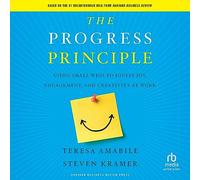 The Progress Principle: Using Small Wins to Ignite Joy, Engagement, and Creativity at Work