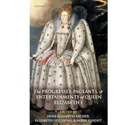 The Progresses, Pageants, and Entertainments of Queen Elizabe... - 9780199291571