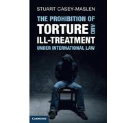 The Prohibition of Torture and Ill-Treatment under International Law: An Interpretive Manual