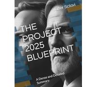 THE PROJECT 2025 BLUEPRINT: A Dense and Detailed Summary