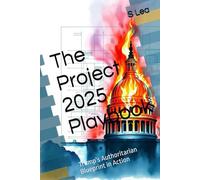 The Project 2025 Playbook: Trump’s Authoritarian Blueprint in Action
