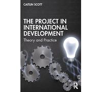 The Project in International Development: Theory and Practice (Rethinking Development)