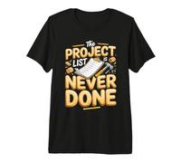The Project List is Never Done DIY Woodworking Handyman Premium T-Shirt