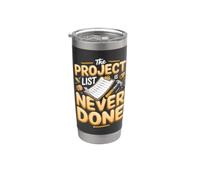 The Project List is Never Done DIY Woodworking Handyman Stainless Steel Insulated Tumbler