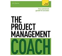 The Project Management Coach: Your Interactive Guide to Managing Projects: A Teach Yourself Personal Guide to Success (Teach Yourself: General Reference)