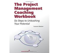 The Project Management Coaching Workbook: Six Steps to Unleashing Your Potential