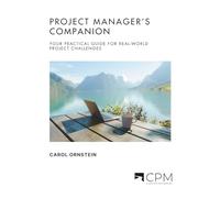 The Project Manager's Companion: Your Practical Guide for Real-World Project Challenges